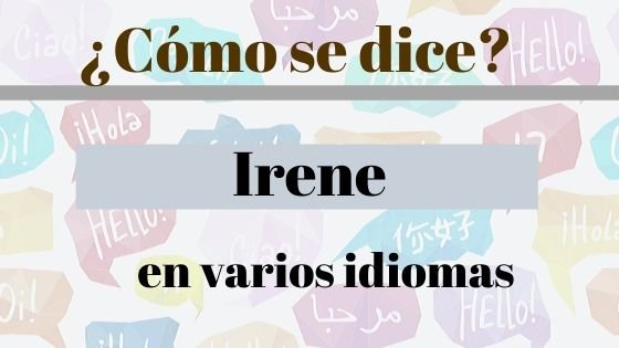 Irene en diferentes idiomas - Descubre como se dice