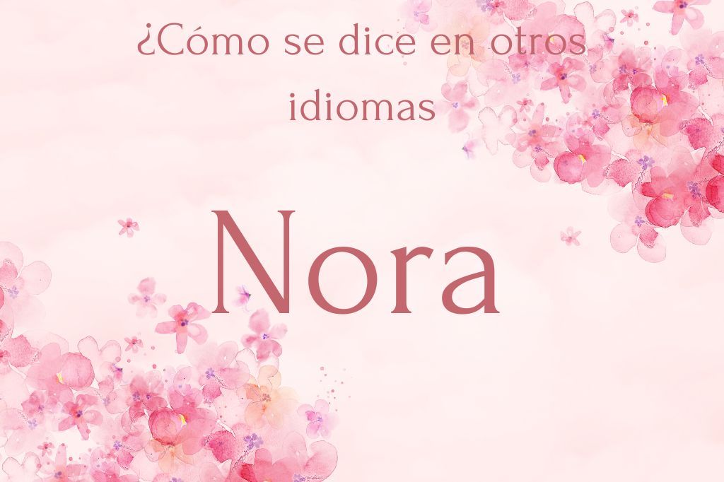 ¿Cómo se dice Nora?