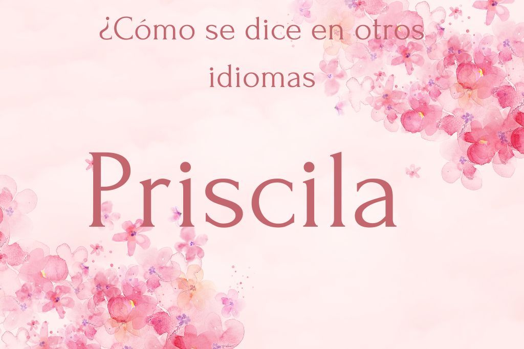 ¨¿Cómo se dice Priscilla?